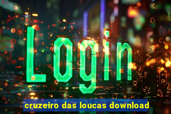 cruzeiro das loucas download